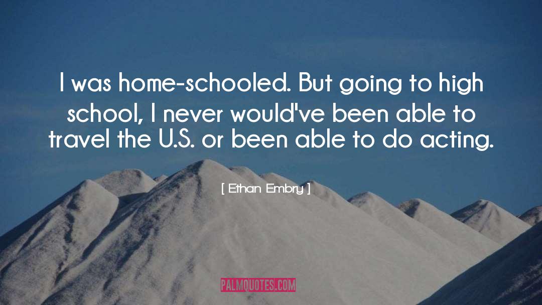Ethan Embry Quotes: I was home-schooled. But going