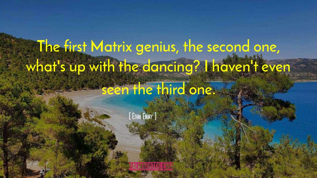 Ethan Embry Quotes: The first Matrix genius, the