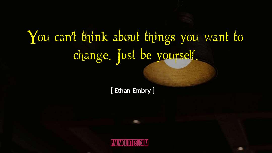 Ethan Embry Quotes: You can't think about things