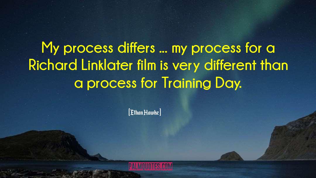 Ethan Hawke Quotes: My process differs ... my