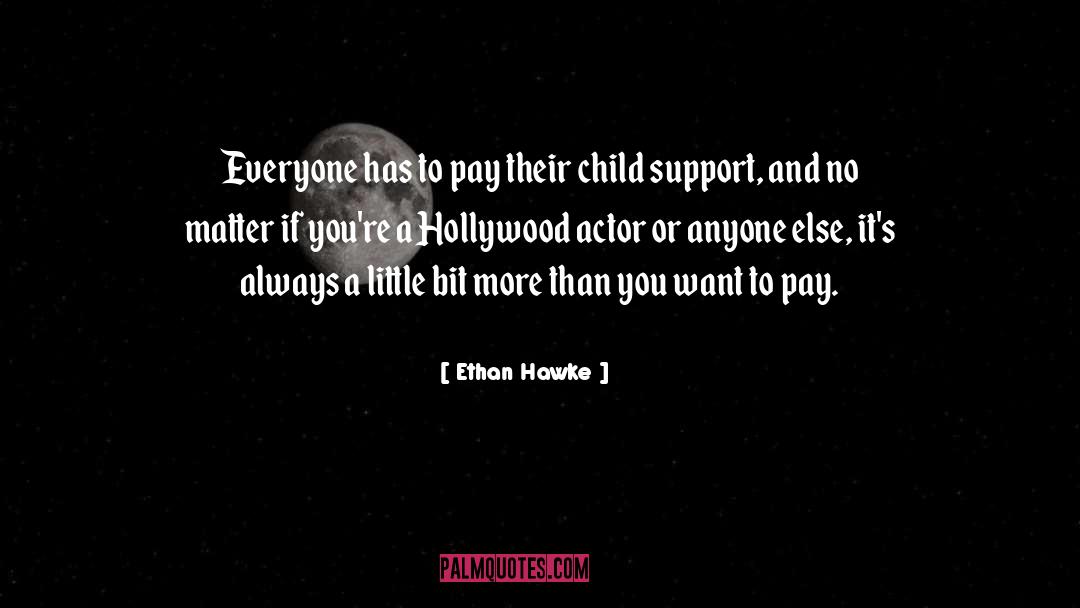 Ethan Hawke Quotes: Everyone has to pay their
