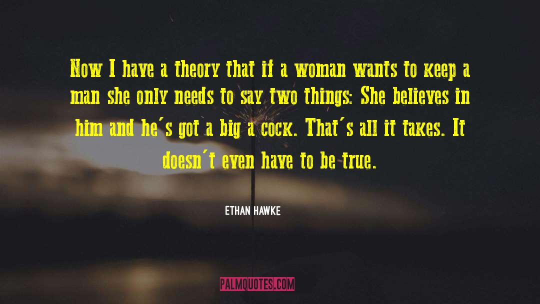Ethan Hawke Quotes: Now I have a theory