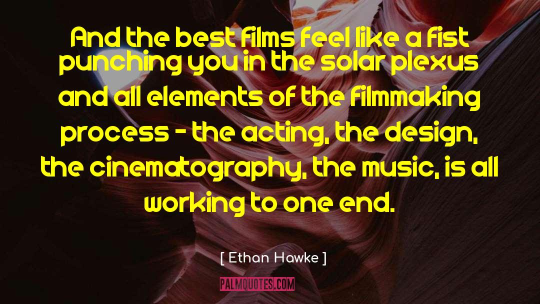 Ethan Hawke Quotes: And the best films feel