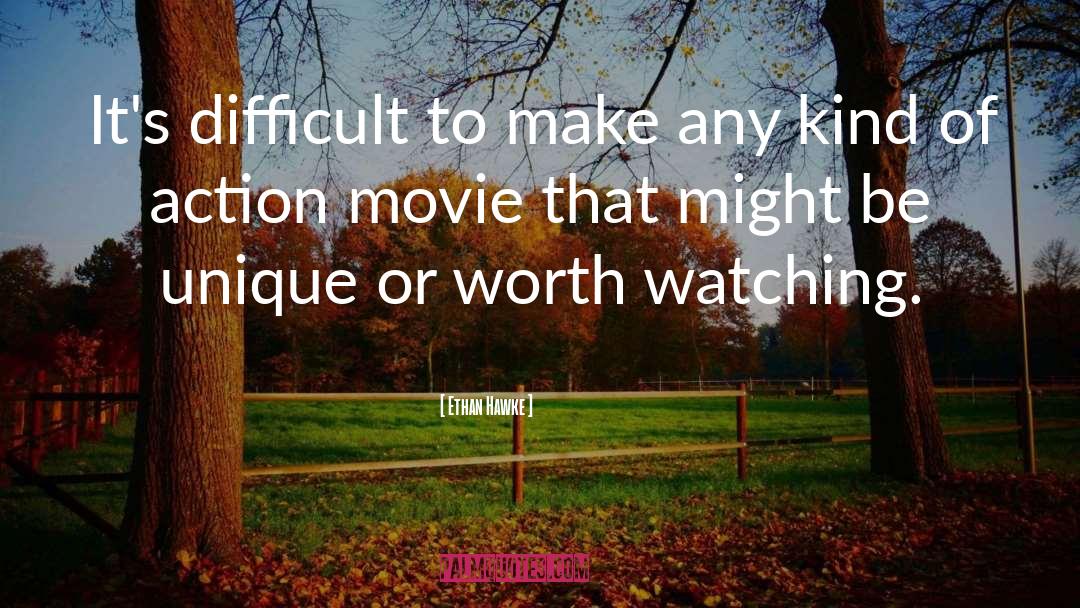 Ethan Hawke Quotes: It's difficult to make any