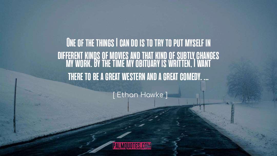 Ethan Hawke Quotes: One of the things I