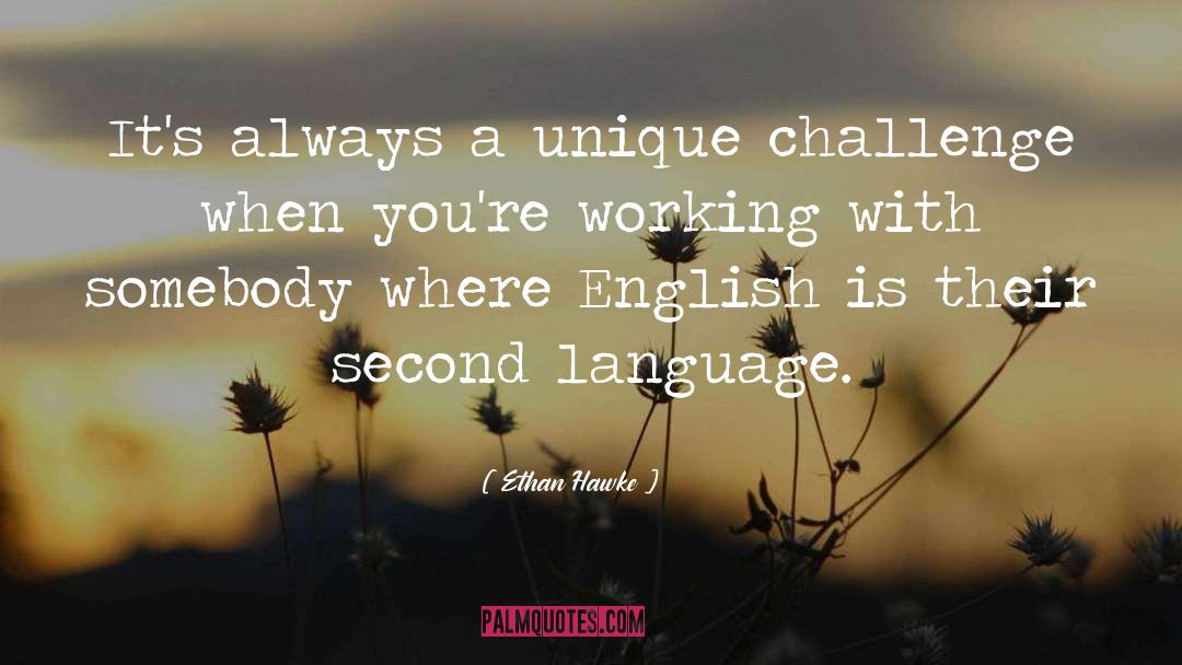 Ethan Hawke Quotes: It's always a unique challenge