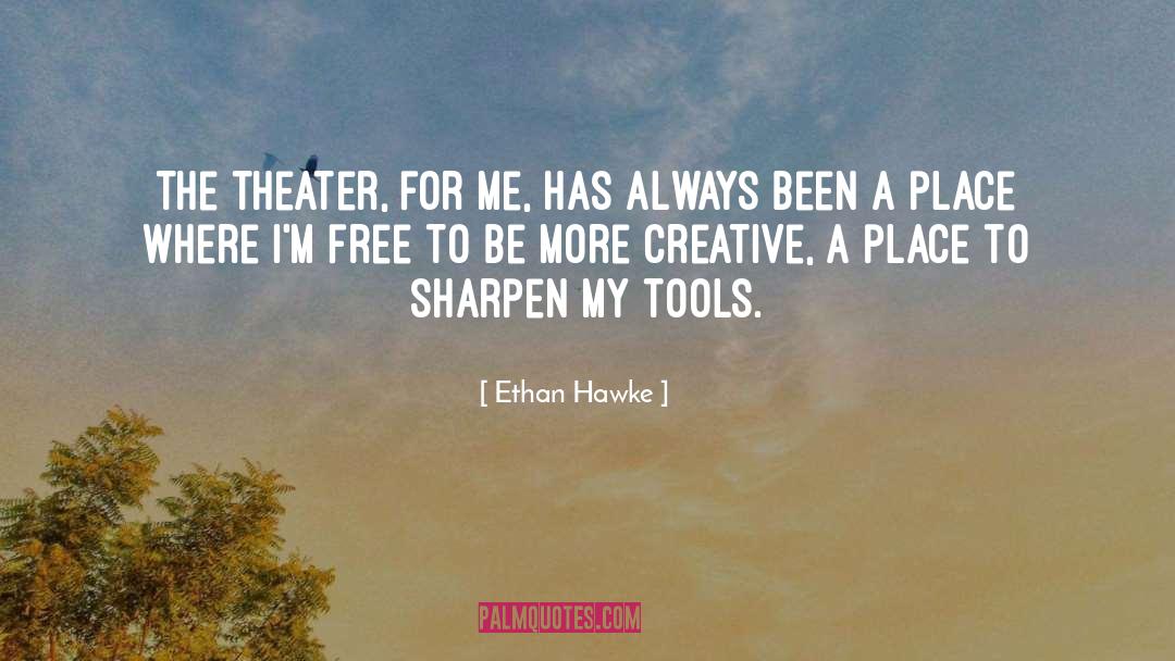 Ethan Hawke Quotes: The theater, for me, has