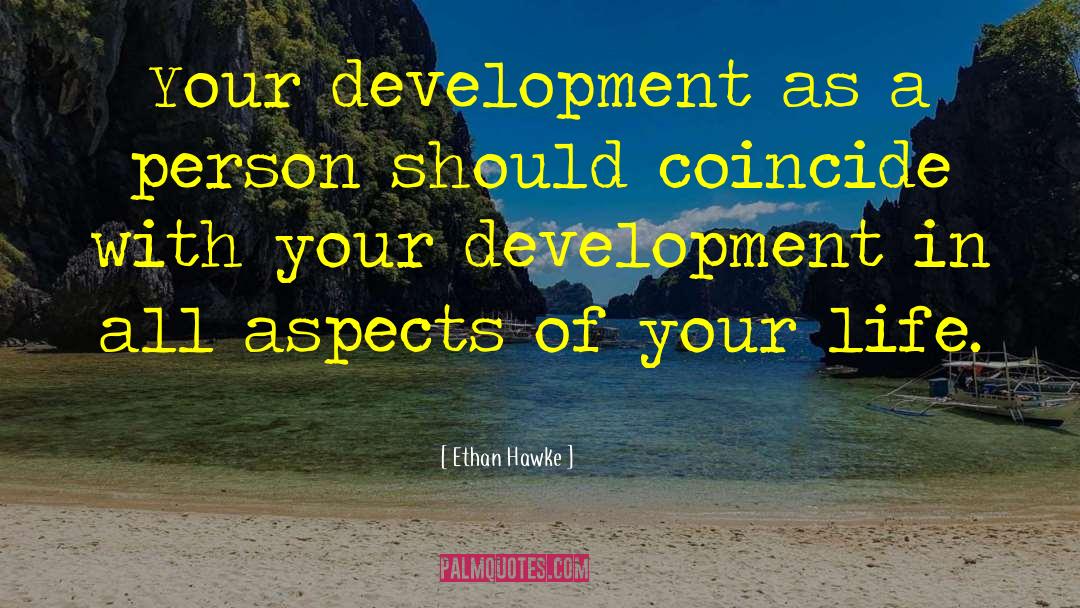 Ethan Hawke Quotes: Your development as a person