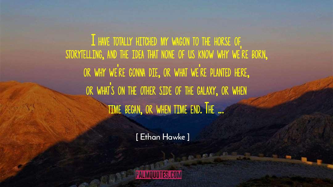 Ethan Hawke Quotes: I have totally hitched my