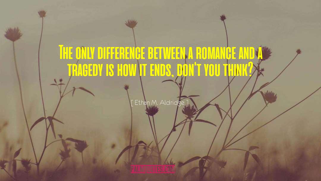 Ethan M. Aldridge Quotes: The only difference between a