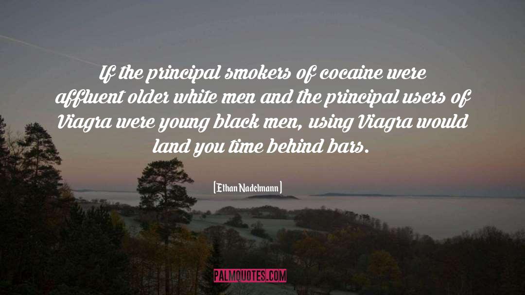 Ethan Nadelmann Quotes: If the principal smokers of