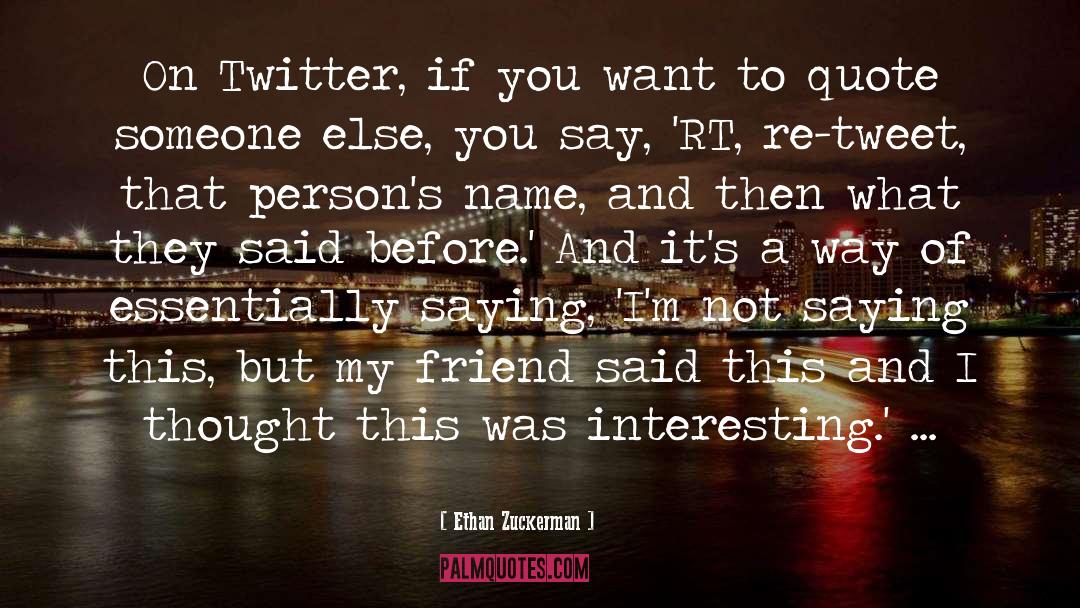 Ethan Zuckerman Quotes: On Twitter, if you want