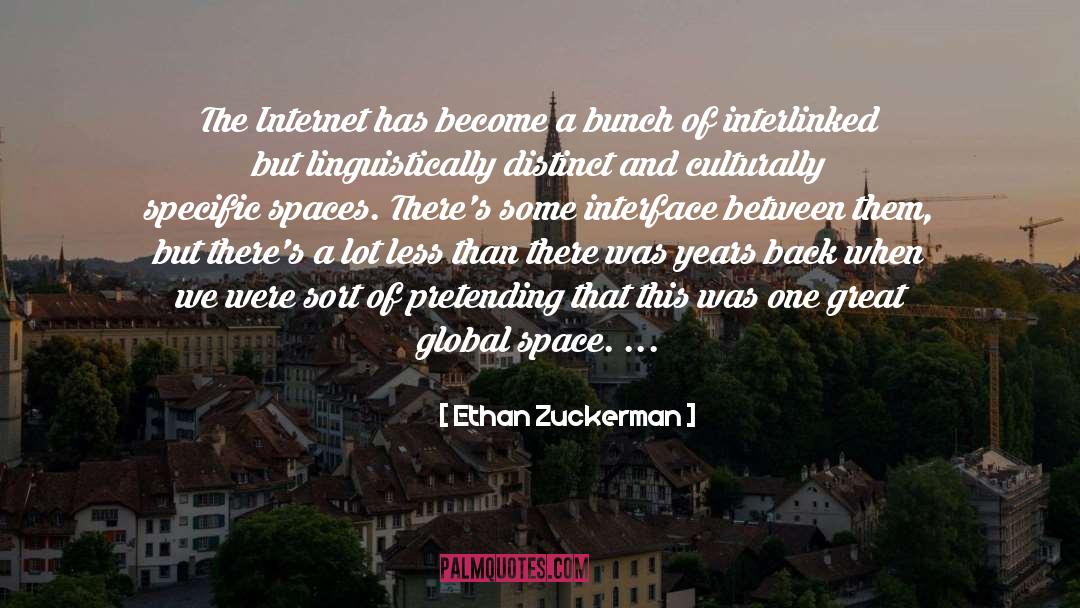 Ethan Zuckerman Quotes: The Internet has become a