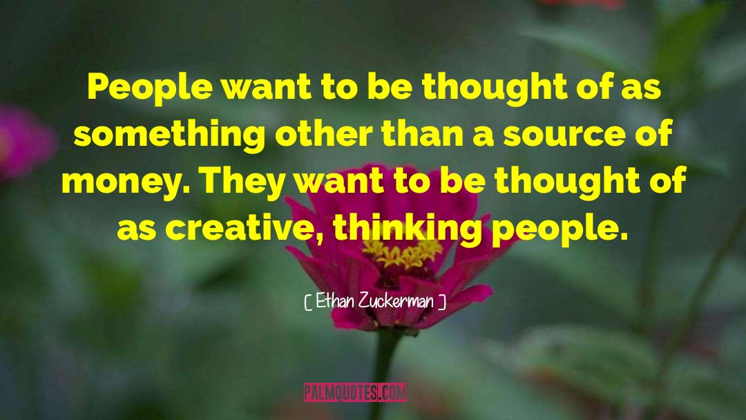 Ethan Zuckerman Quotes: People want to be thought