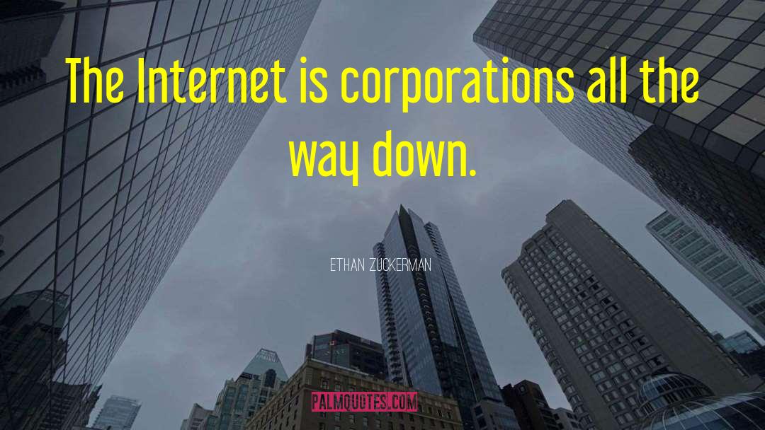 Ethan Zuckerman Quotes: The Internet is corporations all