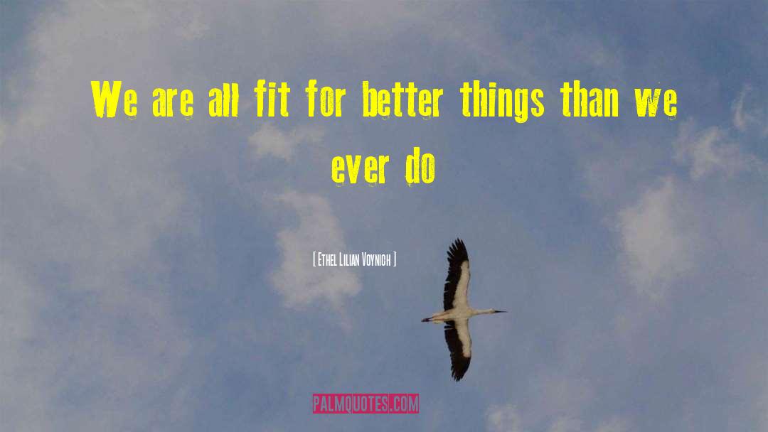 Ethel Lilian Voynich Quotes: We are all fit for