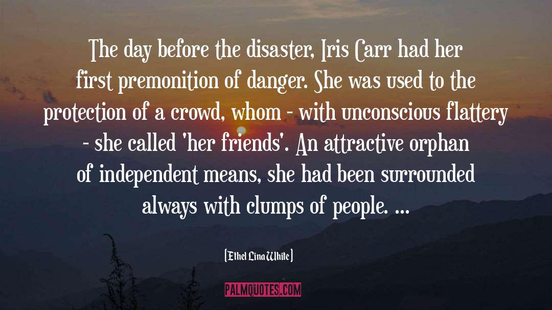 Ethel Lina White Quotes: The day before the disaster,