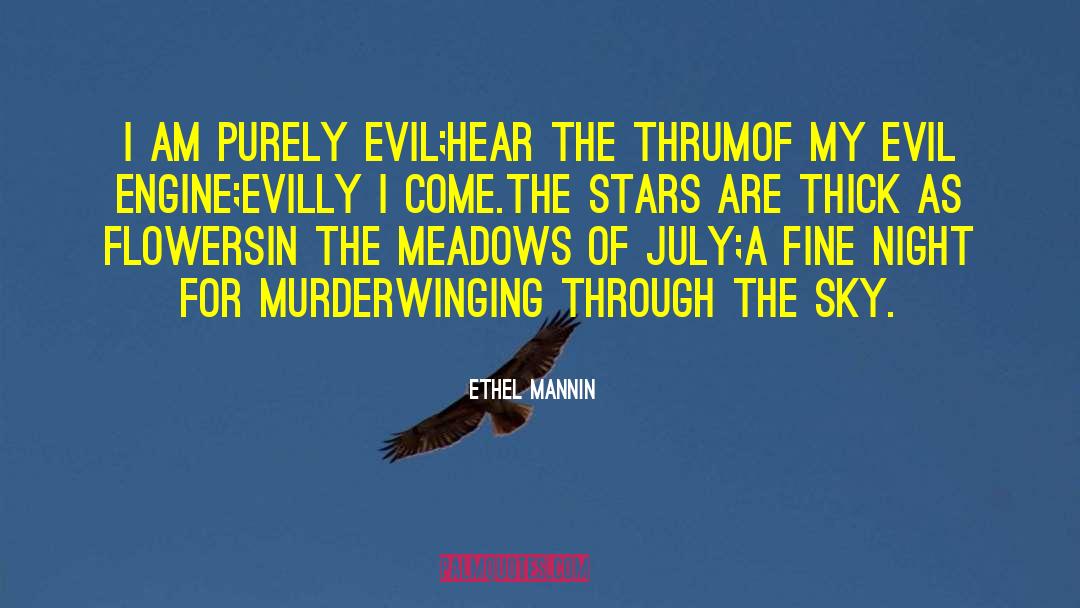 Ethel Mannin Quotes: I am purely evil;<br>Hear the