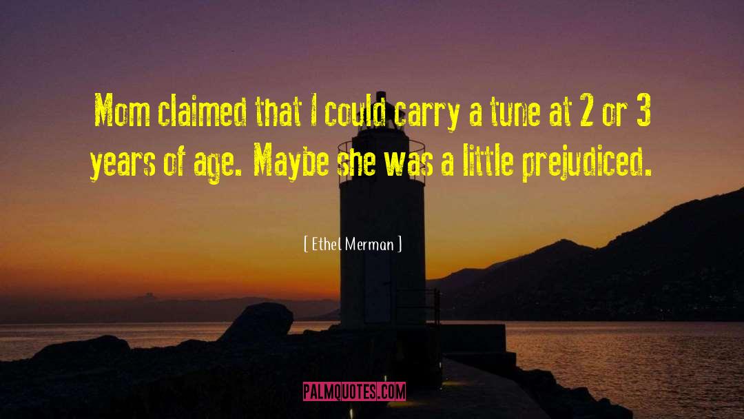 Ethel Merman Quotes: Mom claimed that I could