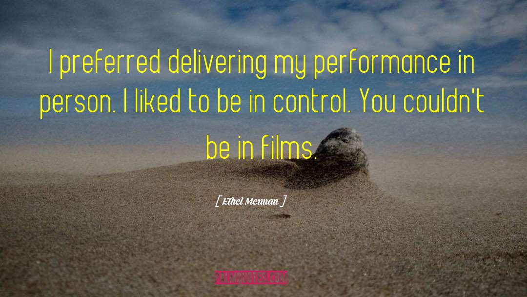 Ethel Merman Quotes: I preferred delivering my performance