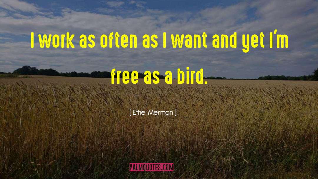 Ethel Merman Quotes: I work as often as