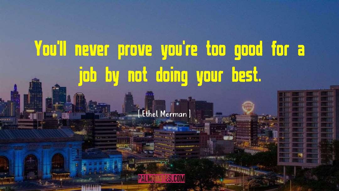 Ethel Merman Quotes: You'll never prove you're too
