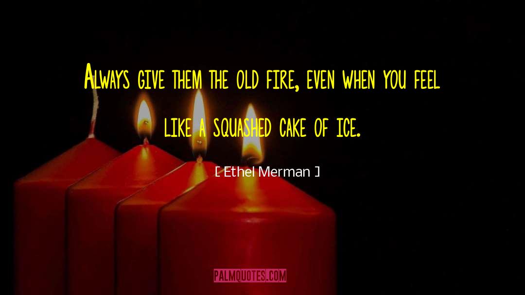 Ethel Merman Quotes: Always give them the old