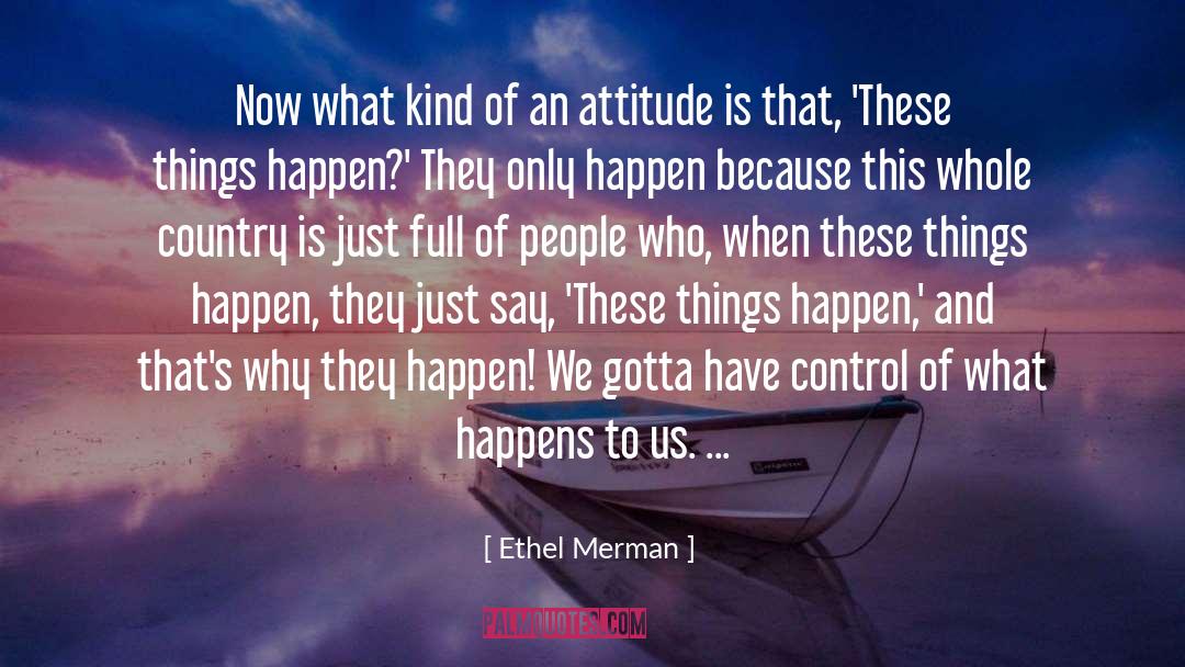 Ethel Merman Quotes: Now what kind of an