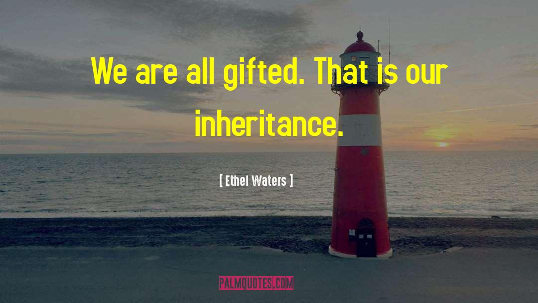 Ethel Waters Quotes: We are all gifted. That