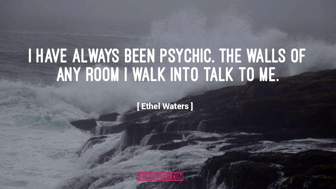 Ethel Waters Quotes: I have always been psychic.