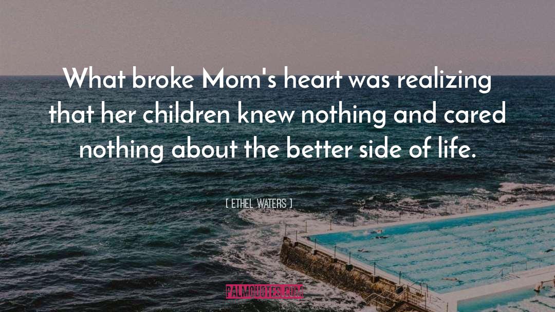 Ethel Waters Quotes: What broke Mom's heart was