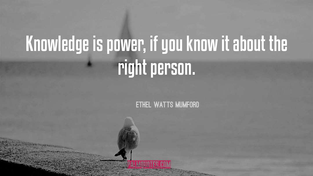 Ethel Watts Mumford Quotes: Knowledge is power, if you