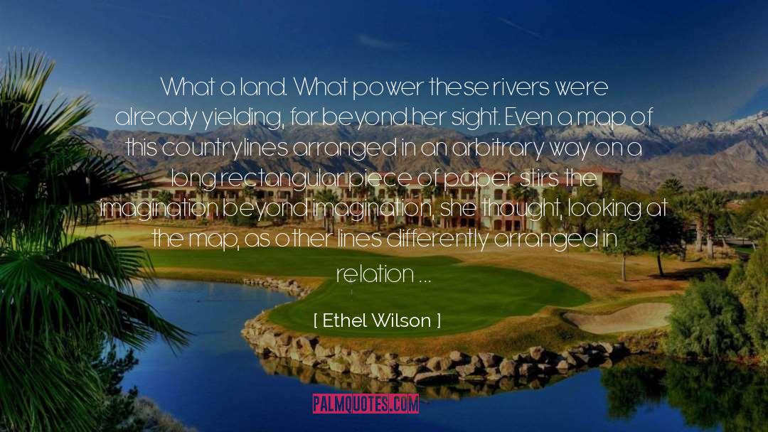 Ethel Wilson Quotes: What a land. What power