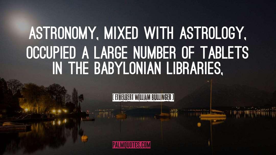 Ethelbert William Bullinger Quotes: Astronomy, mixed with astrology, occupied