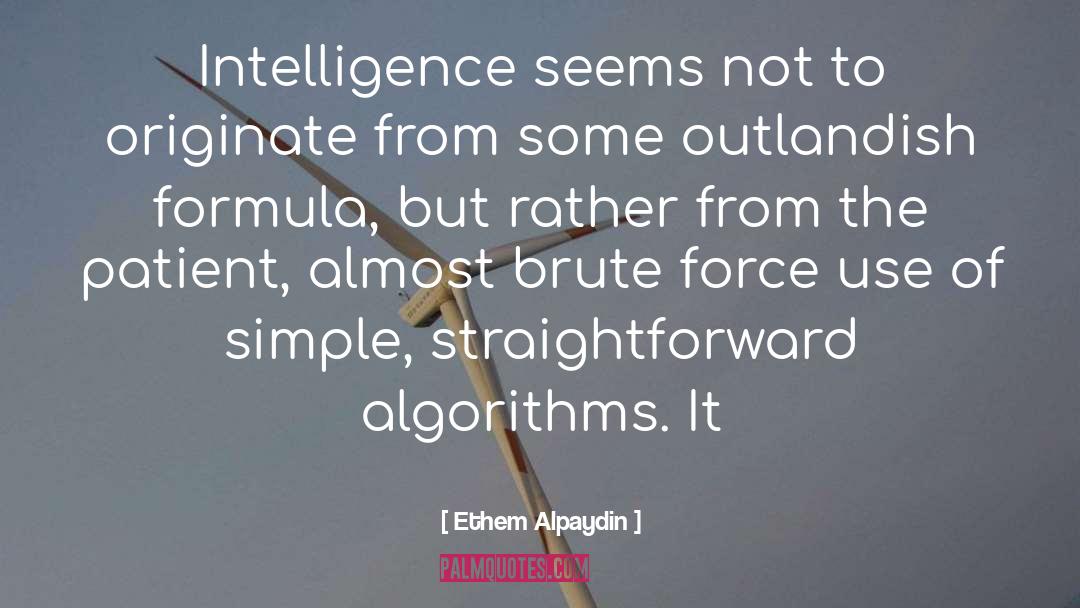 Ethem Alpaydin Quotes: Intelligence seems not to originate