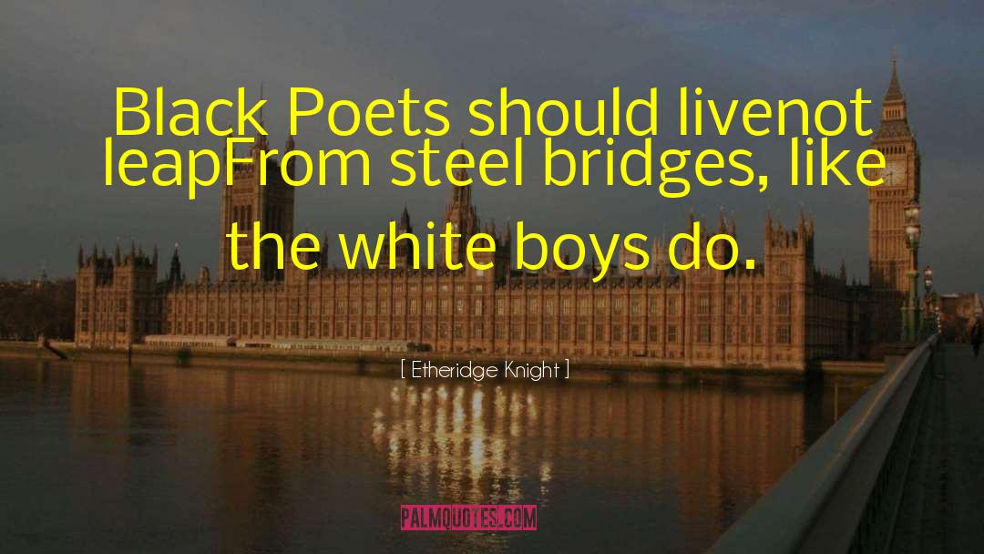 Etheridge Knight Quotes: Black Poets should live<br>not leap<br>From