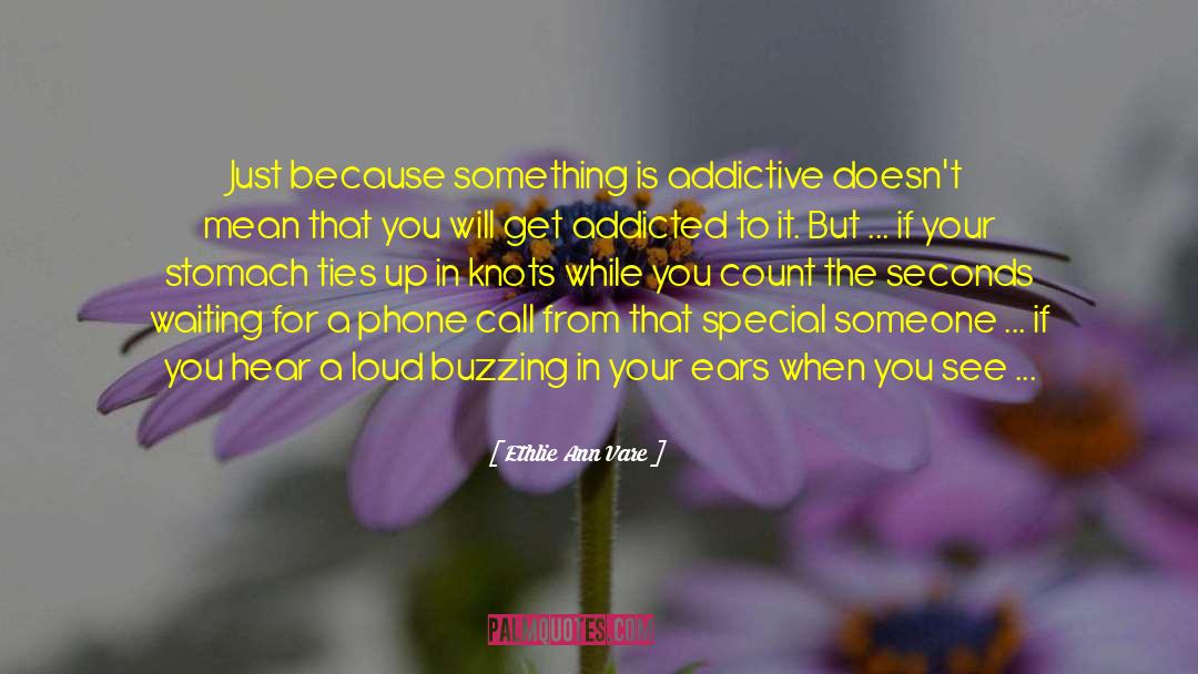 Ethlie Ann Vare Quotes: Just because something is addictive