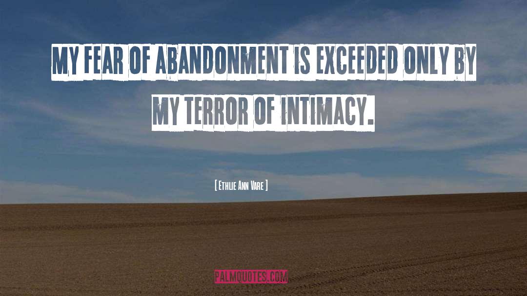 Ethlie Ann Vare Quotes: My fear of abandonment is