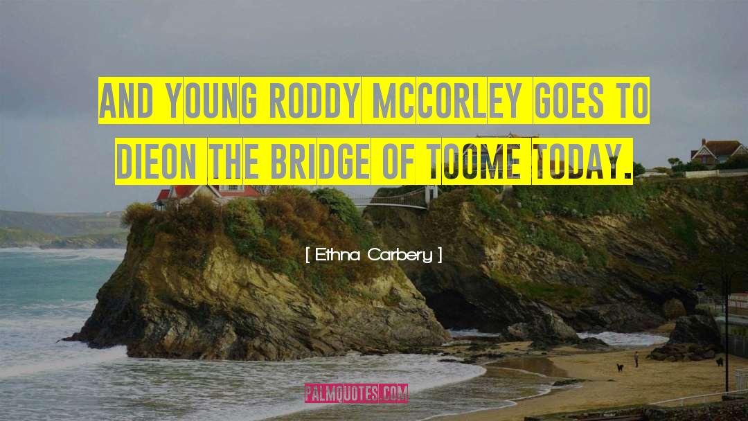Ethna Carbery Quotes: And young Roddy McCorley goes