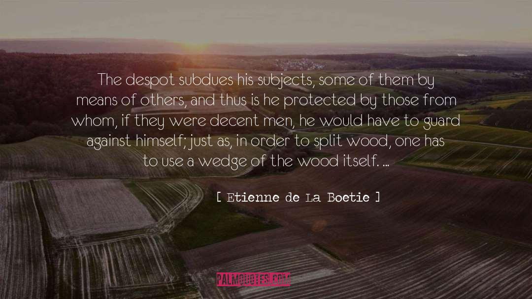 Etienne De La Boetie Quotes: The despot subdues his subjects,