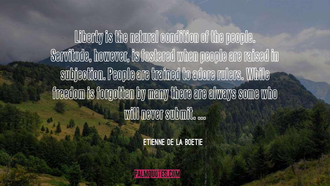 Etienne De La Boetie Quotes: Liberty is the natural condition