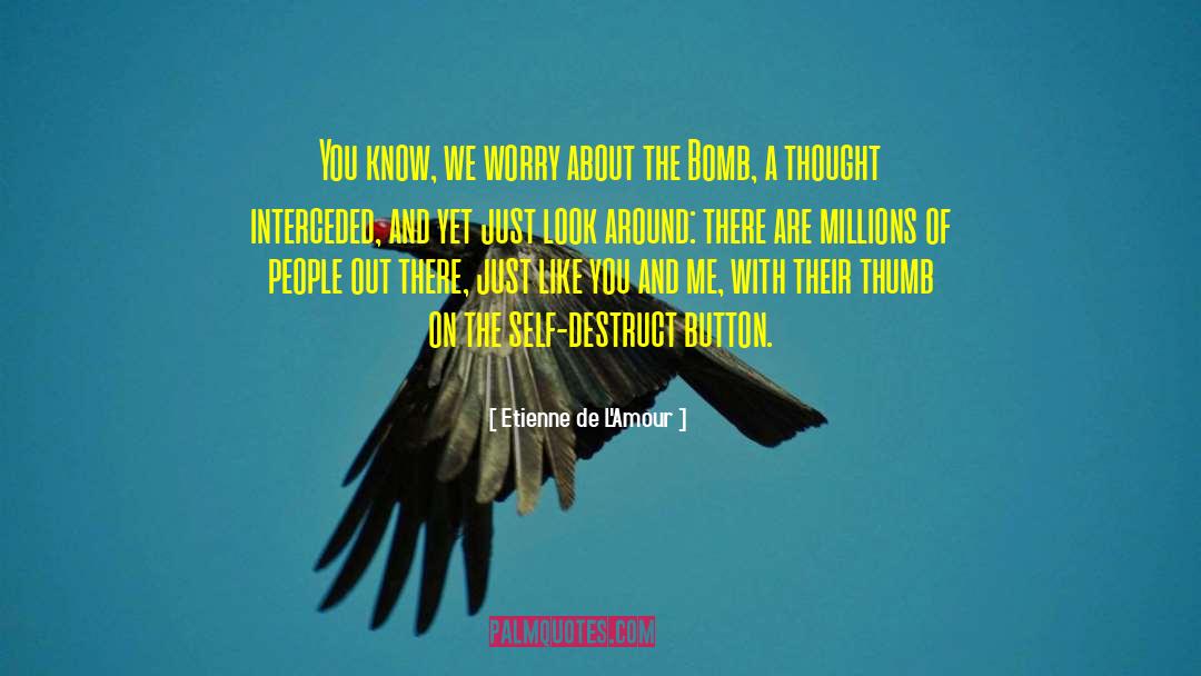 Etienne De L'Amour Quotes: You know, we worry about