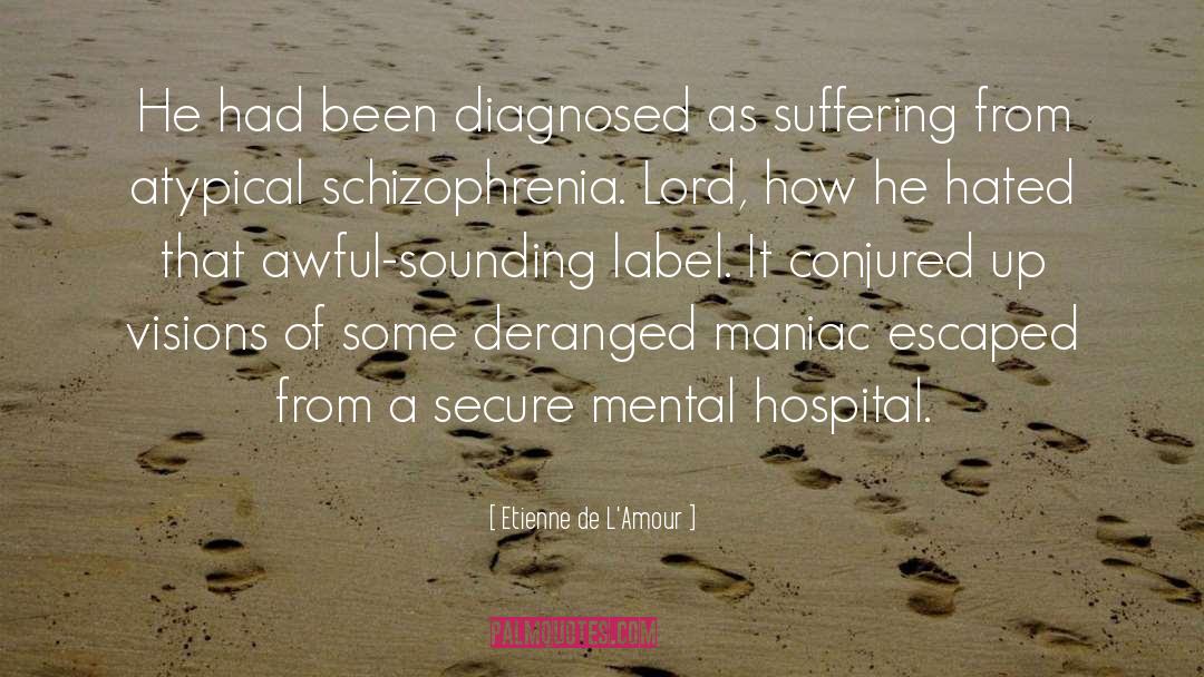 Etienne De L'Amour Quotes: He had been diagnosed as