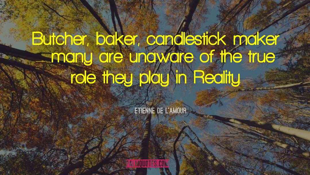 Etienne De L'Amour Quotes: Butcher, baker, candlestick maker –