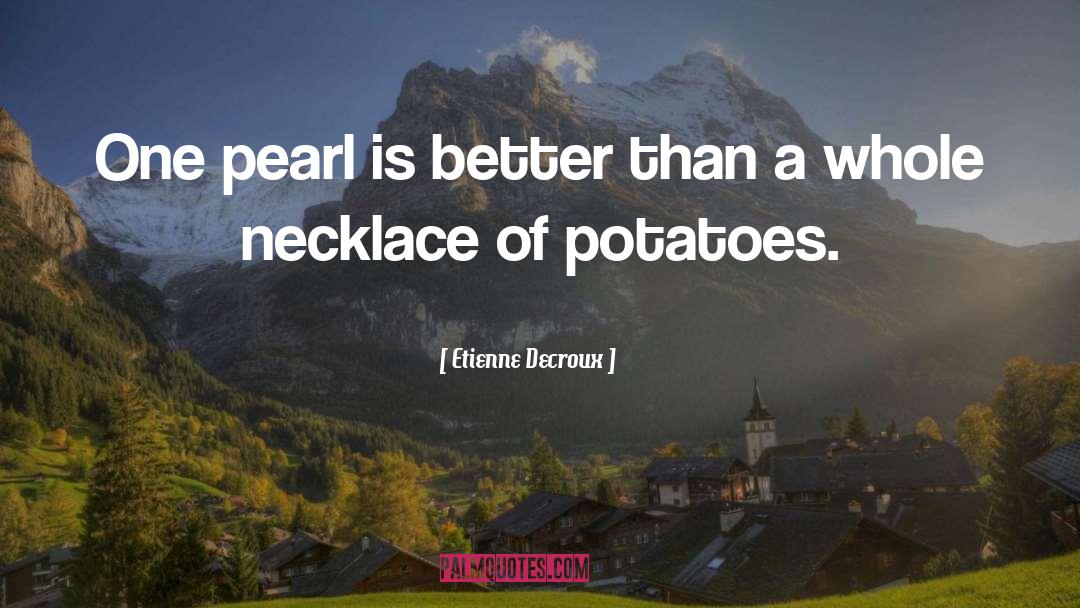 Etienne Decroux Quotes: One pearl is better than