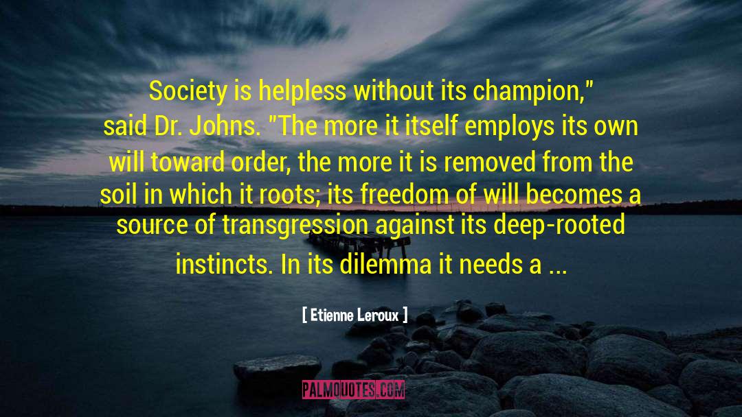 Etienne Leroux Quotes: Society is helpless without its