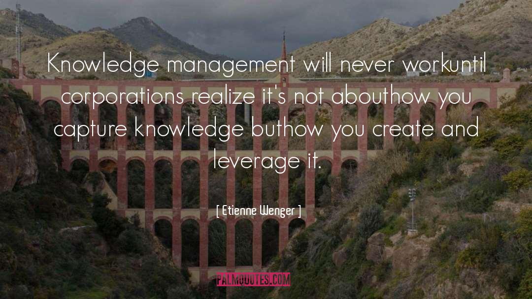 Etienne Wenger Quotes: Knowledge management will never work<br>until