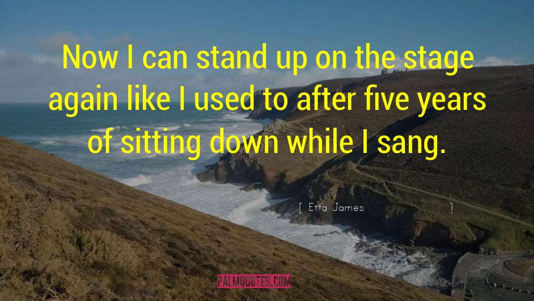 Etta James Quotes: Now I can stand up