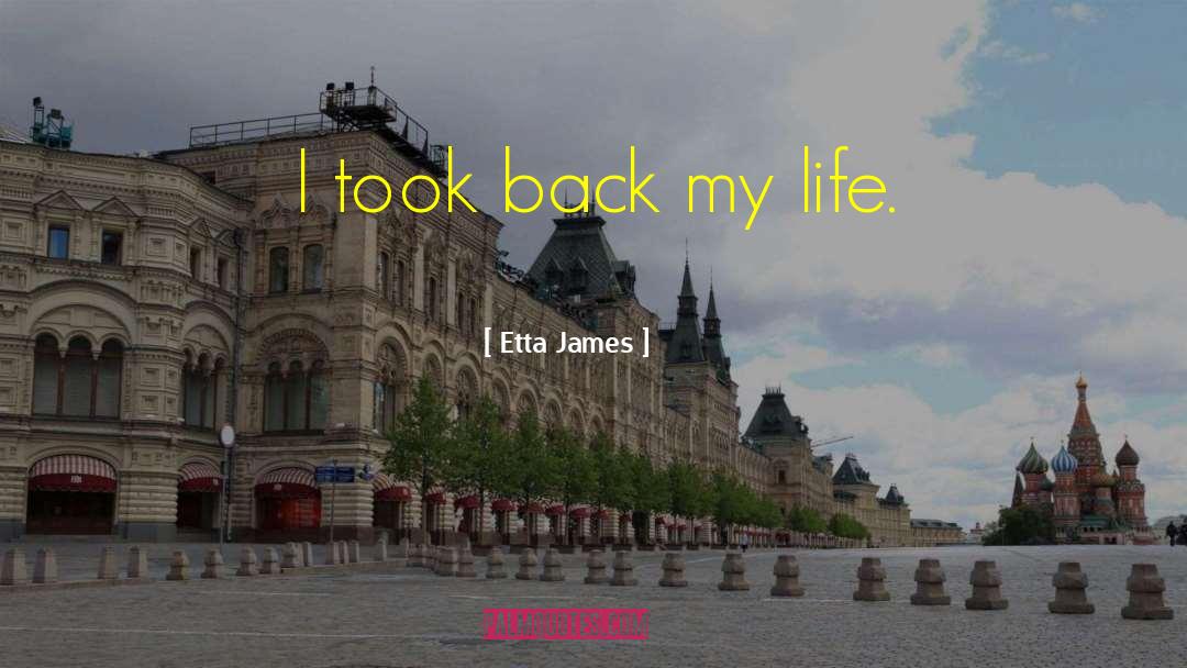 Etta James Quotes: I took back my life.