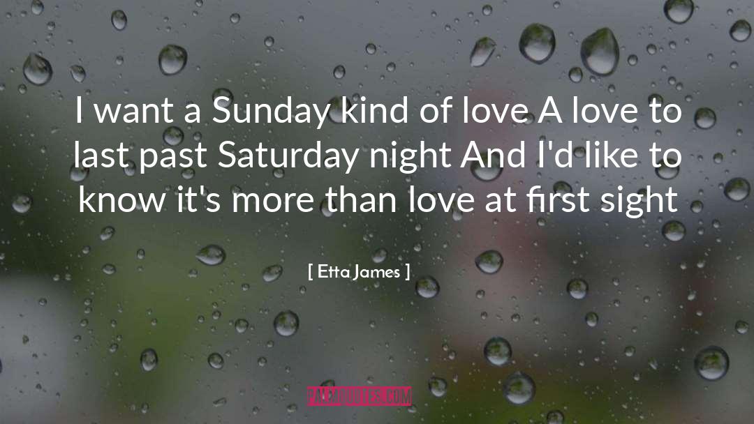 Etta James Quotes: I want a Sunday kind